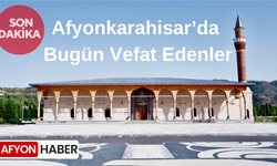 Afyon'da Bugün Vefat Edenler